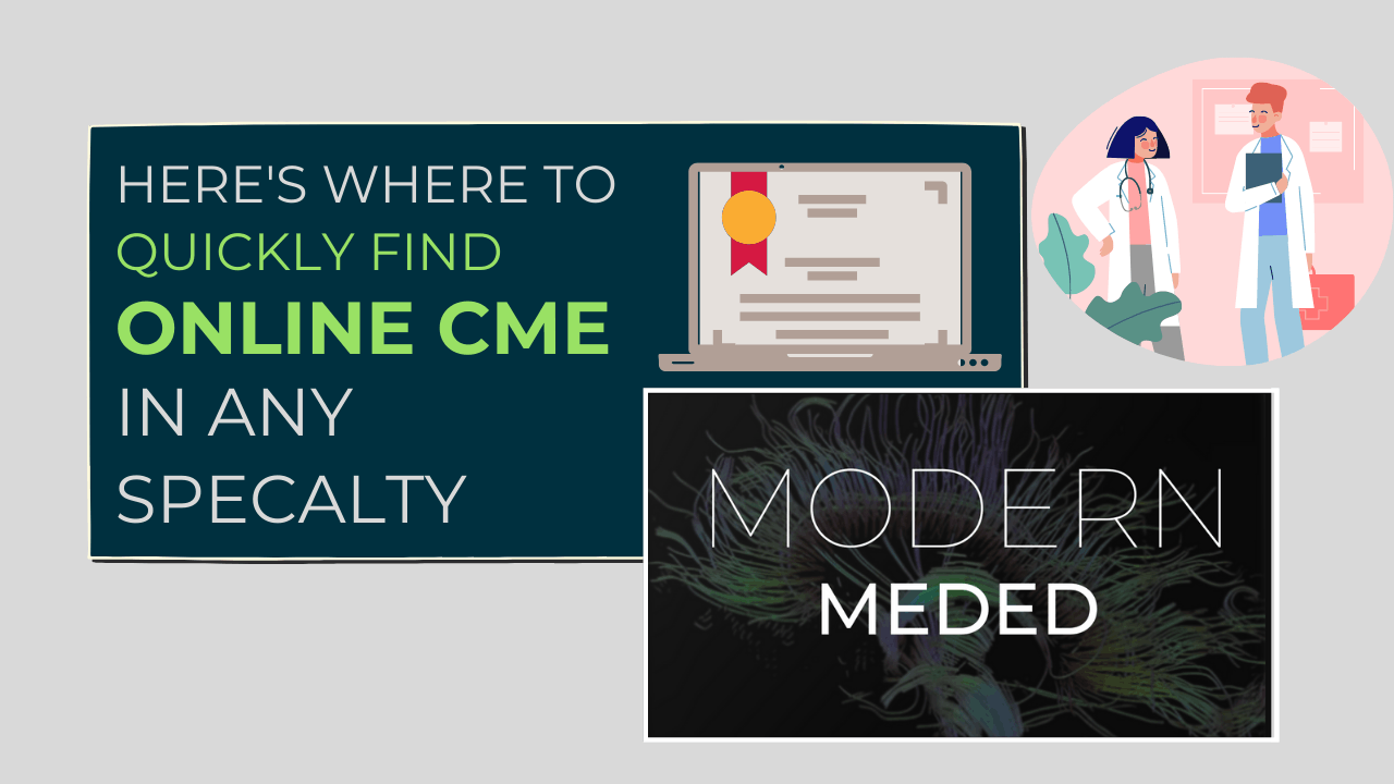 Fastest Online CME To Meet Your Annual Requirements ASAP | Modern MedEd